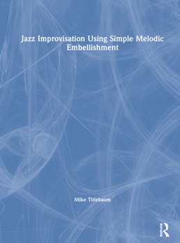 Hardcover Jazz Improvisation Using Simple Melodic Embellishment Book