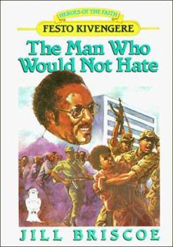 Hardcover The Man Who Would Not Hate: Festo Kivengere (Heroes of the Faith) Book