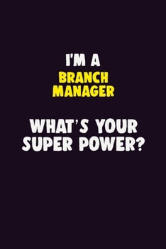 Paperback I'M A Branch Manager, What's Your Super Power?: 6X9 120 pages Career Notebook Unlined Writing Journal Book