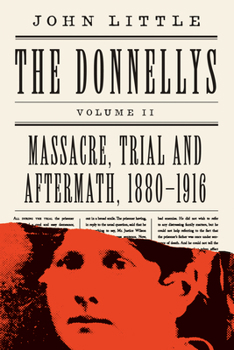 Paperback The Donnellys: Massacre, Trial and Aftermath, 1880-1916: 1880-1916 Book