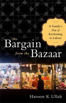 Hardcover The Bargain from the Bazaar: A Family's Day of Reckoning in Lahore Book