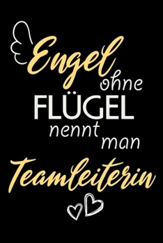Engel Ohne Flügel Nennt Man Teamleiterin: A5 Blanko • Notebook • Notizbuch • Taschenbuch • Journal • Tagebuch - Ein lustiges Geschenk für Freunde oder ... beste Teamleiterin der Welt (German Edition)