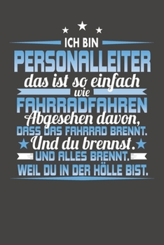 Ich Bin Personalleiter Das Ist So Einfach Wie Fahrradfahren. Abgesehen Davon, Dass Das Fahrrad brennt. Und Du Brennst. Und Alles Brennt. Weil Du In ... mit 120 Seiten - 15x23cm (German Edition)