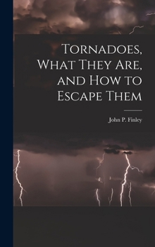 Hardcover Tornadoes, What They Are, and How to Escape Them Book