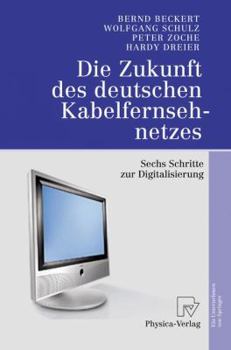 Paperback Die Zukunft Des Deutschen Kabelfernsehnetzes: Sechs Schritte Zur Digitalisierung [German] Book