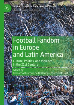 Paperback Football Fandom in Europe and Latin America: Culture, Politics, and Violence in the 21st Century Book