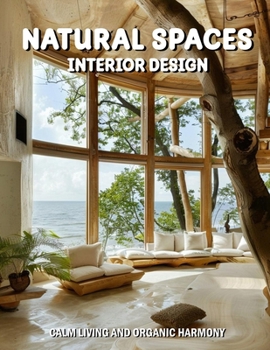Natural Spaces Interior Design: Calm Living and Organic Harmony