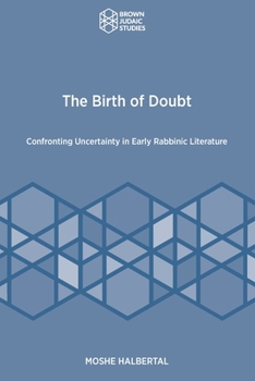 Paperback The Birth of Doubt: Confronting Uncertainty in Early Rabbinic Literature Book