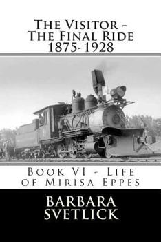 The Visitor - The Final Ride 1875-1928 - Book #6 of the Life of Mirisa Eppes