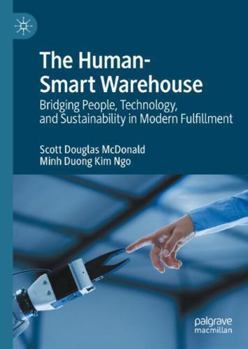 Hardcover The Human-Smart Warehouse: Bridging People, Technology, and Sustainability in Modern Fulfillment Book