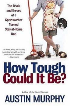 Paperback How Tough Could It Be?: The Trials and Errors of a Sportswriter Turned Stay-At-Home Dad Book
