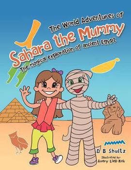 Paperback The World Adventures of Sahara the Mummy: The Magical Exploration of Ancient Egypt Book