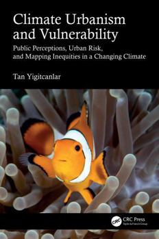 Climate Urbanism and Vulnerability: Public Perceptions, Urban Risk, and Mapping Inequities in a Changing Climate