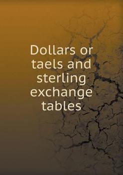 Paperback Dollars or taels and sterling exchange tables Book