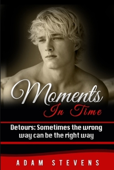 Moments In Time Detours: Sometimes the wrong way can be the right way - Book #2 of the Moments in Time 