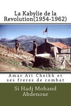 Paperback La Kabylie de la Revolution(1954-1962): Amar Ait Cheikh et ses freres de combat [French] Book