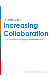 Paperback Increasing Collaboration: How to increase collaboration to get the results you really want! Book