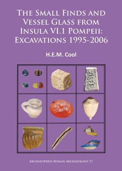 Paperback The Small Finds and Vessel Glass from Insula VI.1 Pompeii: Excavations 1995-2006 Book