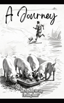 "Hey Pig, Keep the  Slop. I'm Going Home!" : A Journey