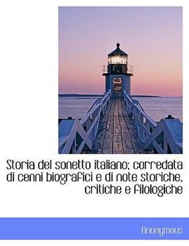Paperback Storia del Sonetto Italiano; Corredata Di Cenni Biografici E Di Note Storiche, Critiche E Filologich [Italian] [Large Print] Book