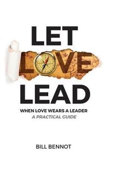 Paperback Let Love Lead: When Love Wears a Leader - A Practical Guide Book