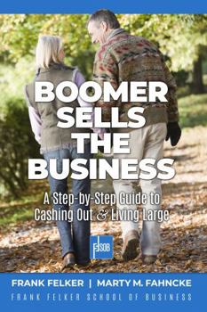 Hardcover Boomer Sells The Business: A Step-by-Step Guide to Cashing Out & Living Large (The Business Exit System) Book