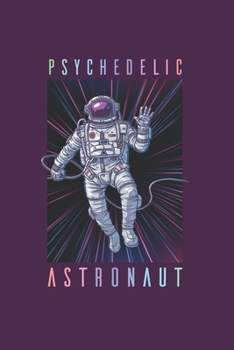Psychodelic Space Astronaut Psychonaut: Trippy Outer Space 6X9 Dot Grid Journal