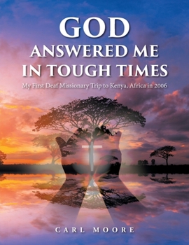 Paperback God Answered Me in Tough Times: My First Deaf Missionary Trip to Kenya, Africa in 2006 Book