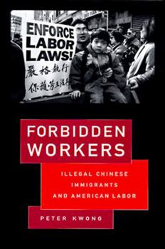 Paperback Forbidden Workers: Illegal Chinese Immigrants and American Labor Book