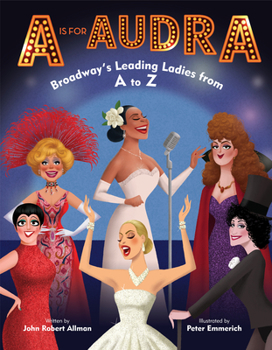 Hardcover A is for Audra: Broadway's Leading Ladies from A to Z Book