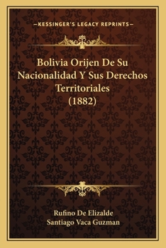 Paperback Bolivia Orijen De Su Nacionalidad Y Sus Derechos Territoriales (1882) [Spanish] Book