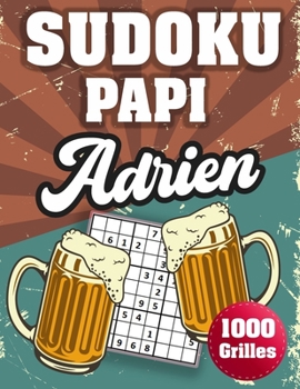Paperback SUDOKU PAPI Adrien: 1000 Sudokus avec solutions niveau facile, moyen et difficile cadeau original à offrir a votre papy [French] Book