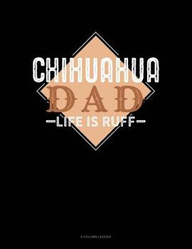 Paperback Chihuahua Dad Life Is Ruff: 8 Column Ledger Book