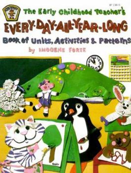 Paperback The Early Childhood Teacher's Every-Day-All-Year-Long Book of Units, Activities, and Patterns Book
