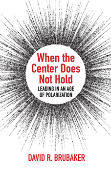 Paperback When the Center Does Not Hold: Leading in an Age of Polarization Book