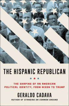 Hardcover The Hispanic Republican: The Shaping of an American Political Identity, from Nixon to Trump Book