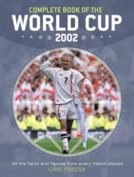 Paperback Complete Book of the World Cup 2002: All the Facts and Figures from Every Match Played Book