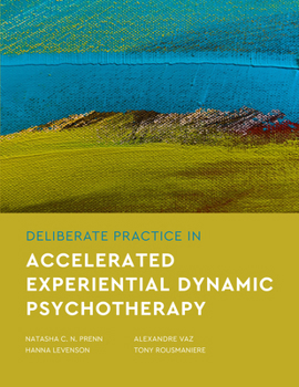 Paperback Deliberate Practice in Accelerated Experiential Dynamic Psychotherapy Book