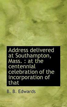 Paperback Address Delivered at Southampton, Mass.: At the Centennial Celebration of the Incorporation of That Book