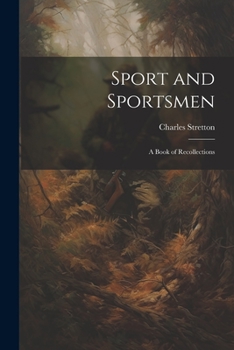 Sport and Sportsmen: A Book of Recollections