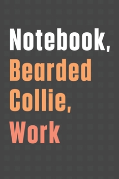 Paperback Notebook, Bearded Collie, Work: For Bearded Collie Dog Fans Book