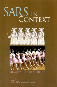 SARS in Context: Memory, History, Policy (Mcgill-Queen's/Associated Medical Services Studies in the History of Medicine, Health and Society)