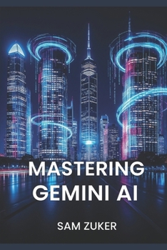 Paperback Mastering Gemini AI: Multimodal AI models and the generative AI product built around them Book