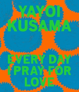 Hardcover Yayoi Kusama: Every Day I Pray for Love Book