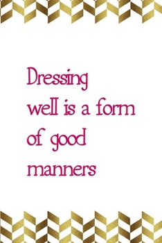 Dressing Well Is A Form Of Good Manners: Notebook Journal Composition Blank Lined Diary Notepad 120 Pages Paperback Gold Pennants Classy