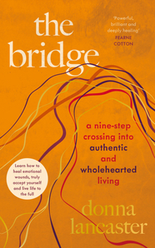 Hardcover The Bridge: A Nine Step Crossing Into Authentic and Wholehearted Living Book