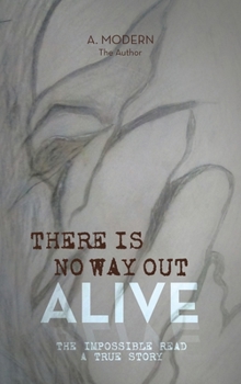 Hardcover There Is No Way Out Alive: The Impossible Read Book