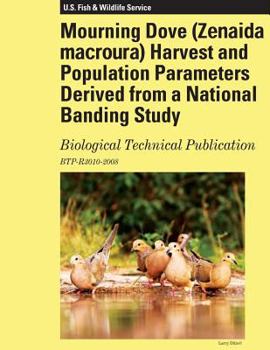 Paperback Mourning Dove Harvest and Population Parameters Derived from a National Banding Study: Biological Technical Publication Book