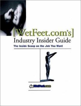 Paperback Wetfeet.Com's Industry Insider Guide: The Inside Scoop on the Job You Want Book