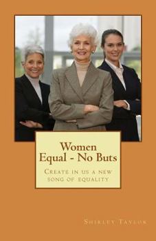 Paperback Women Equal - No Buts: Create in us a new song of equality Book